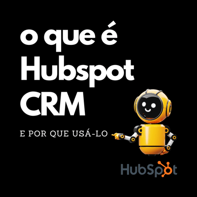 O que é HubSpot CRM e por que usá-lo